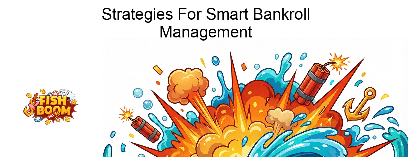 Fish Boom Slot Strategies For Smart Bankroll Management